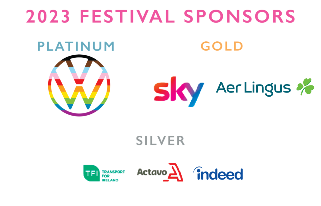 2023 Festival Sponsors
Platinum = VolksWagen
Gold = Sky, Aer Lingus
Silver = Transport for Ireland, Actavo, Indeed