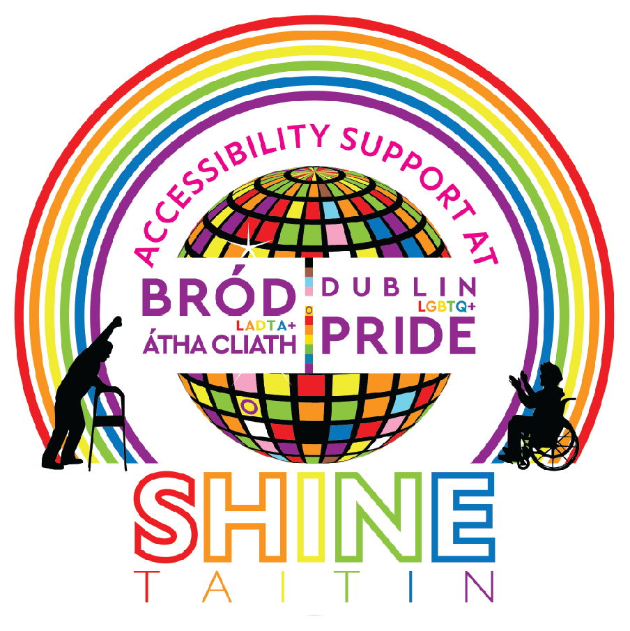 Accessibility Support at Bród LADTA+ Átha Cliath/Dublin LGBTQ+ Pride.

Shine/Taitin.