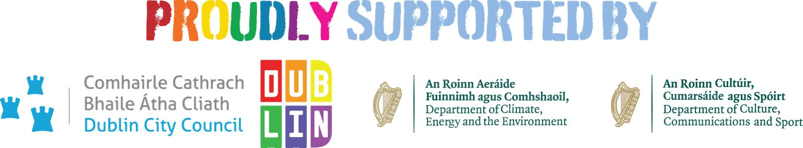 Proudly supported by Comhairle Cathrach Bhaile Átha Cliath/DublIN City Council, An Roinn Aeráide Fuinnimh agus Comhshaoil/Department of Climate Energy and the Environment, An Roinn Cultúir Cumarsáide agud Spóirt/Department of Culture Communication and Sport