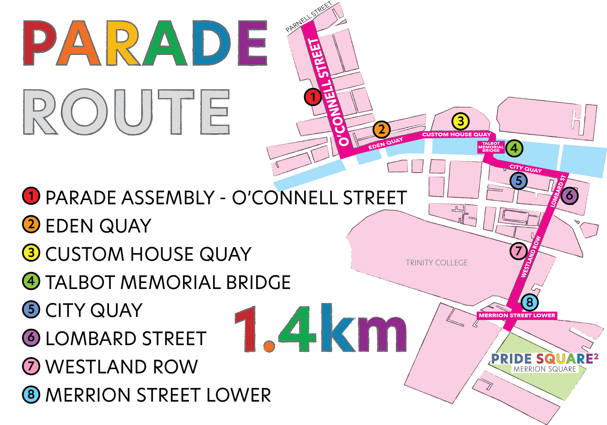 Parade Route:
1. Parade Assembly - O'Connell Street
2. Eden Quay
3. Custom House Quay
4. Talbot Memorial Bridge
5. City Quay
6. Lombard Street
7. Westland Row
8. Merrion Street Lower
1.4km

Image shows a map of central Dublin with the route laid out.