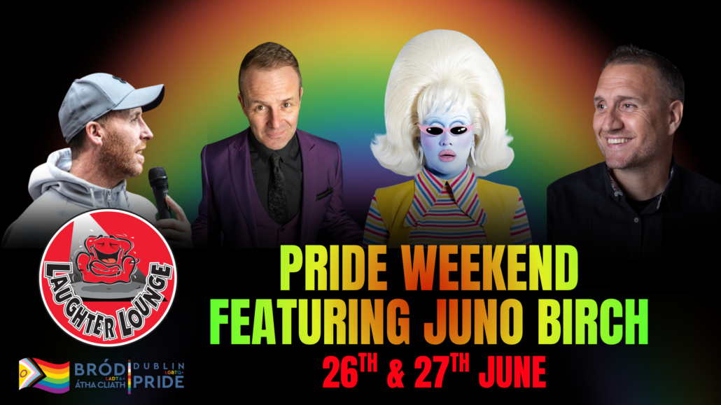 Laughter Lounge. Pride Weekend featuring Juno Birch. June 26th and 27th. Bród LADTA+ Átha Cliath | Dublin LGBTQ+ Pride.