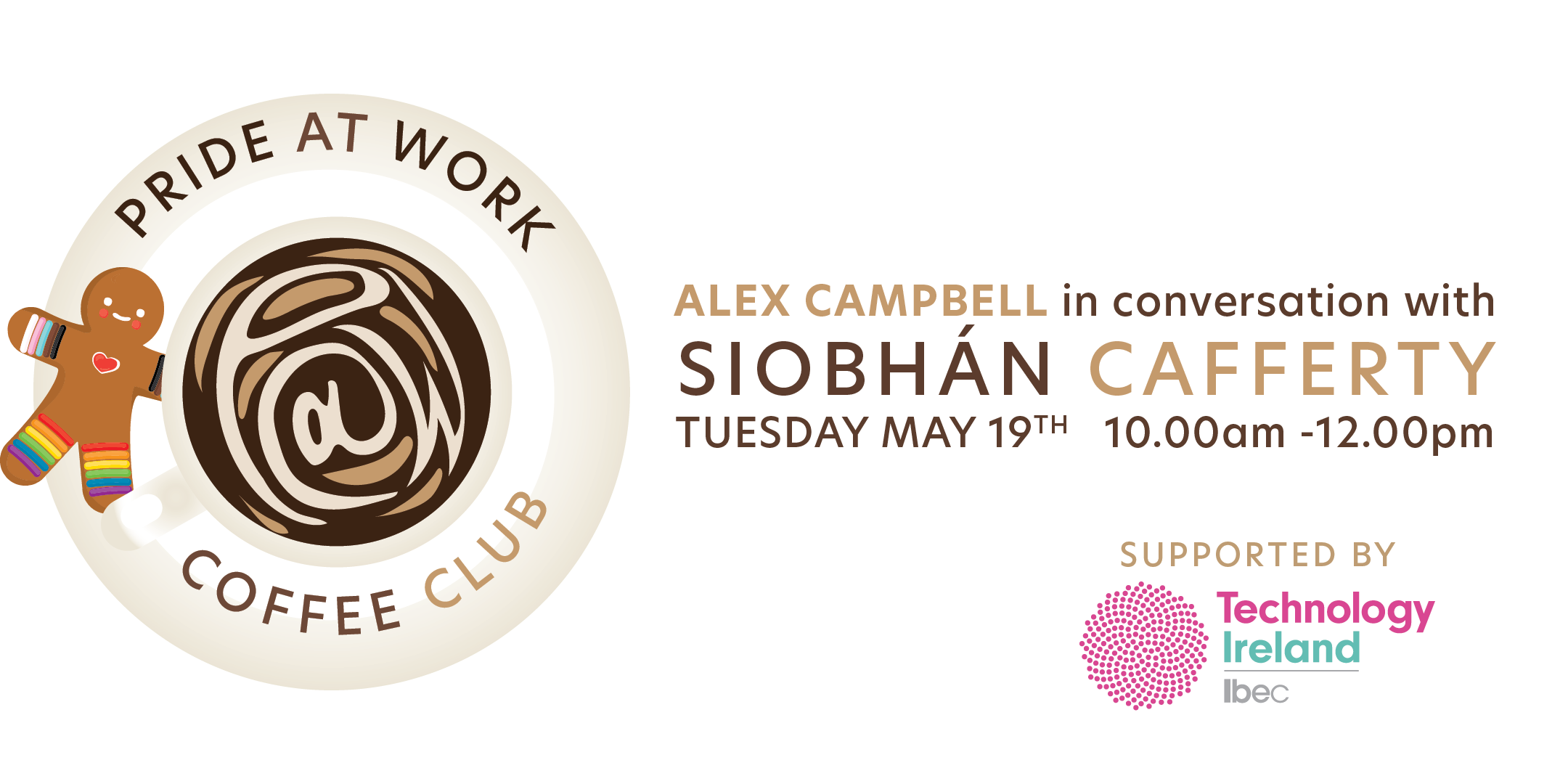 Pride At Work Coffee Club. Alex Campbell in conversation with Siobhán Cafferty. Supported by Technology Ireland IBEC. Tuesday May 19th. 10.00am - 12.00pm.