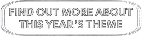 Find out more about this year's theme.