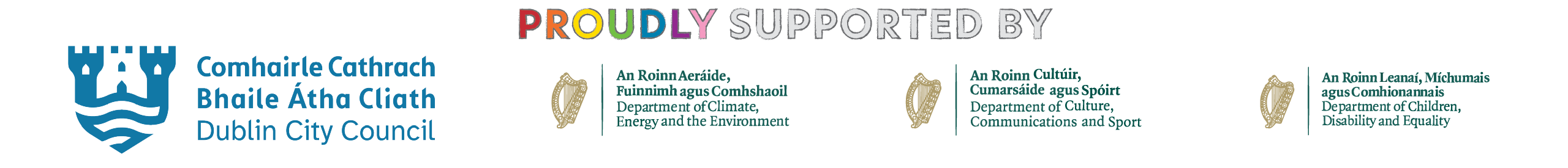 Proudly supported by Comhairle Cathrach Bhaile Átha Cliath/Dublin City Council, An Roinn Aeráide Fuinnimh agus Comhshaoil/Department of Climate Energy and the Environment, An Roinn Cultúir Cumarsáide agus Spóirt/Department of Culture Communication and Sport; An Roinn Leanaí, Míchumáis agus Comhionnanais | Department of Children, Disability and Equality